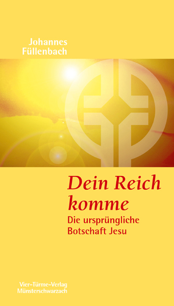 Dein Reich komme - Die ursprüngliche Botschaft Jesu