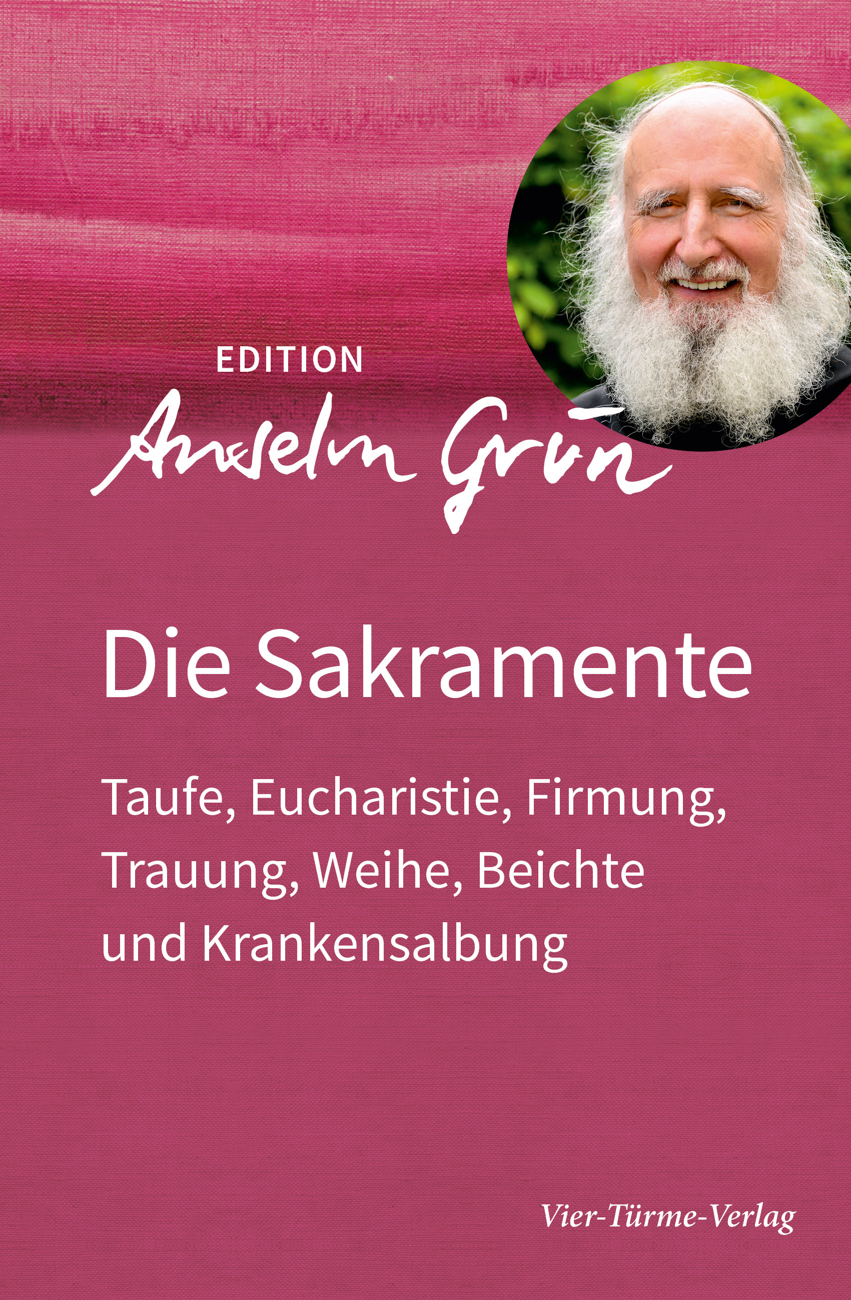 Die Sakramente - Taufe, Eucharistie, Firmung, Trauung, Weihe, Beichte und Krankensalbung