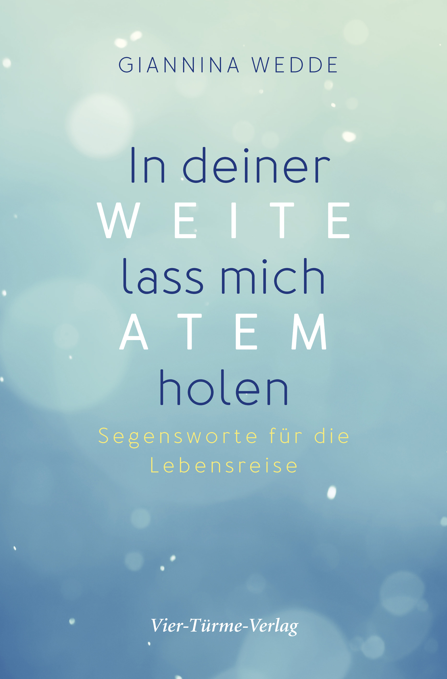 In deiner Weite lass mich Atem holen - Segensworte für die Lebensreise