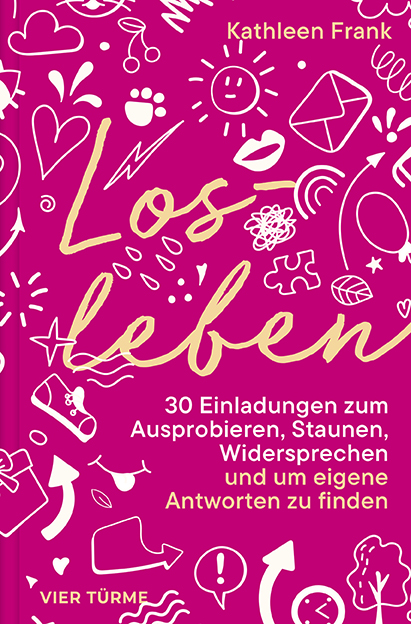 Losleben! – 30 Einladungen zum Ausprobieren, Staunen, Widersprechen und um eigene Antworten zu finden