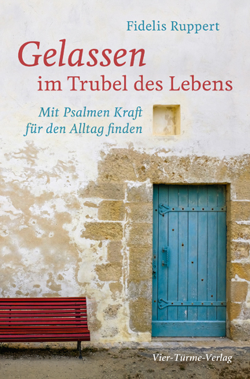 Gelassen im Trubel des Lebens - Mit den Psalmen Kraft für den Alltag finden