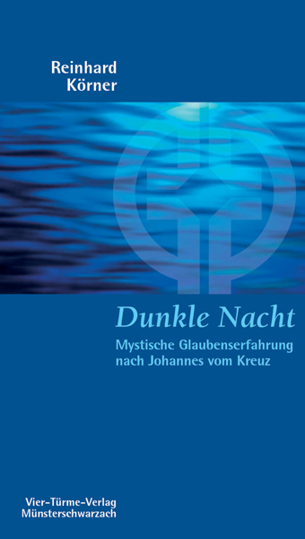 Dunkle Nacht - Mystische Glaubenserfahrung nach Johannes vom Kreuz