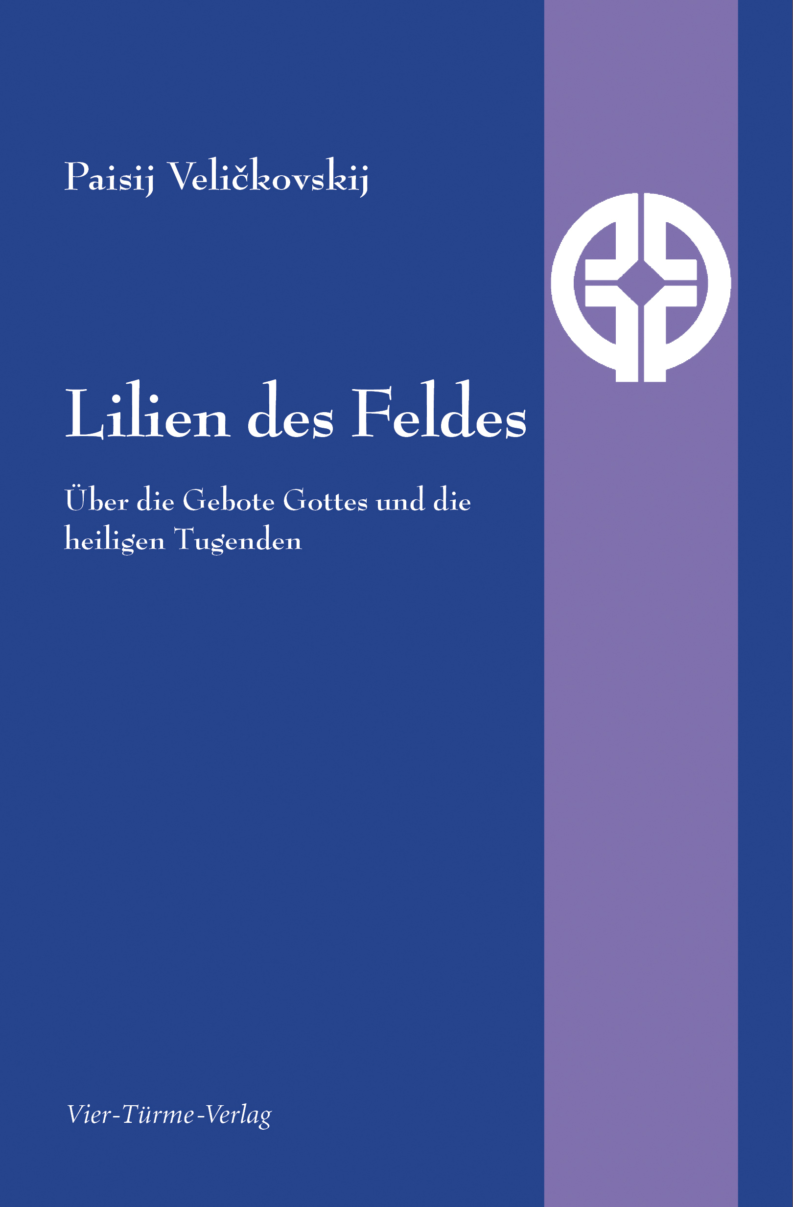 Lilien des Feldes - Über die Gebote Gottes und die heiligen Tugenden