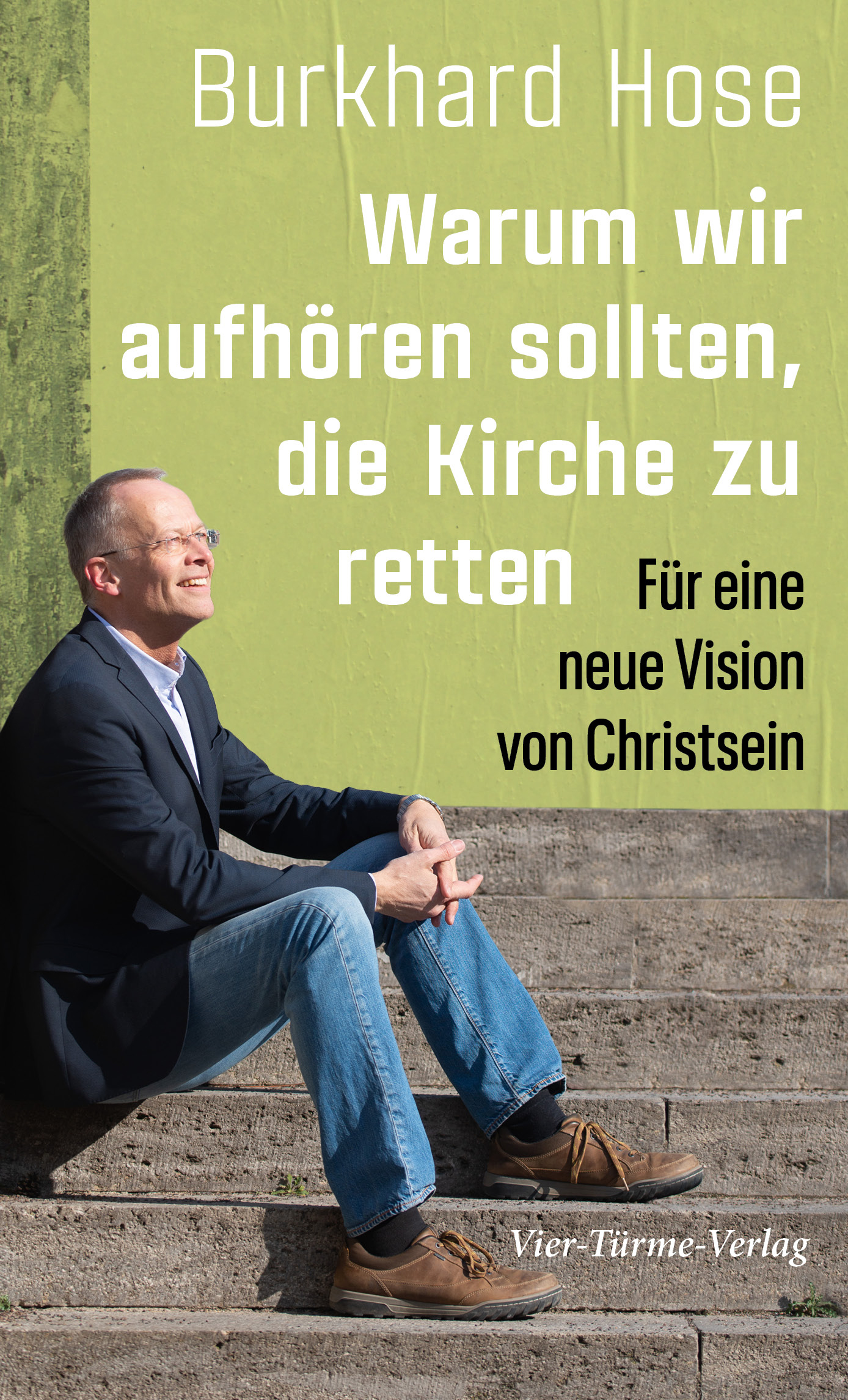 Warum wir aufhören sollten, die Kirche zu retten - Für eine neue Vision von Christsein