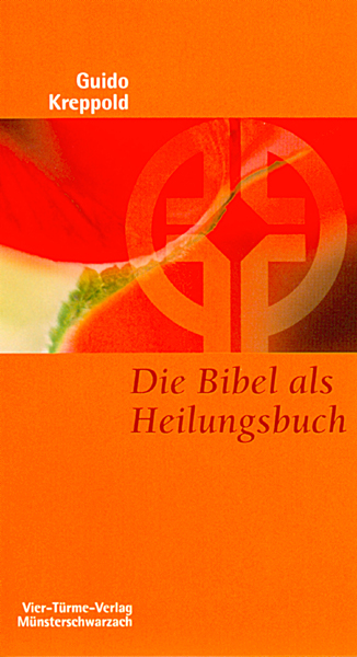 Die Bibel als Heilungsbuch - Tiefenpsychologischer Zugang zur Heiligen Schrift