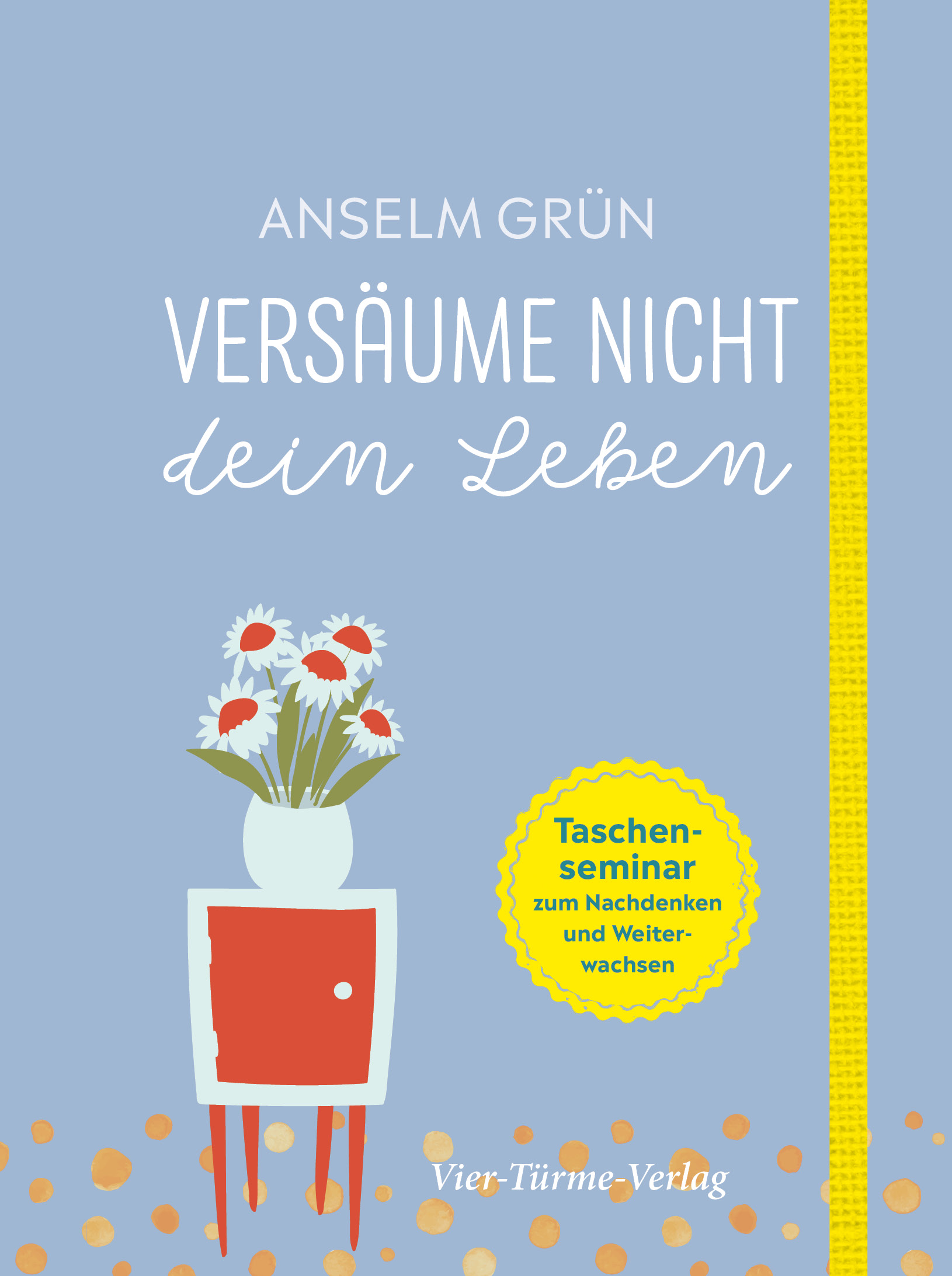 Versäume nicht dein Leben - Taschenseminar zum Nachdenken und Weiterwachsen