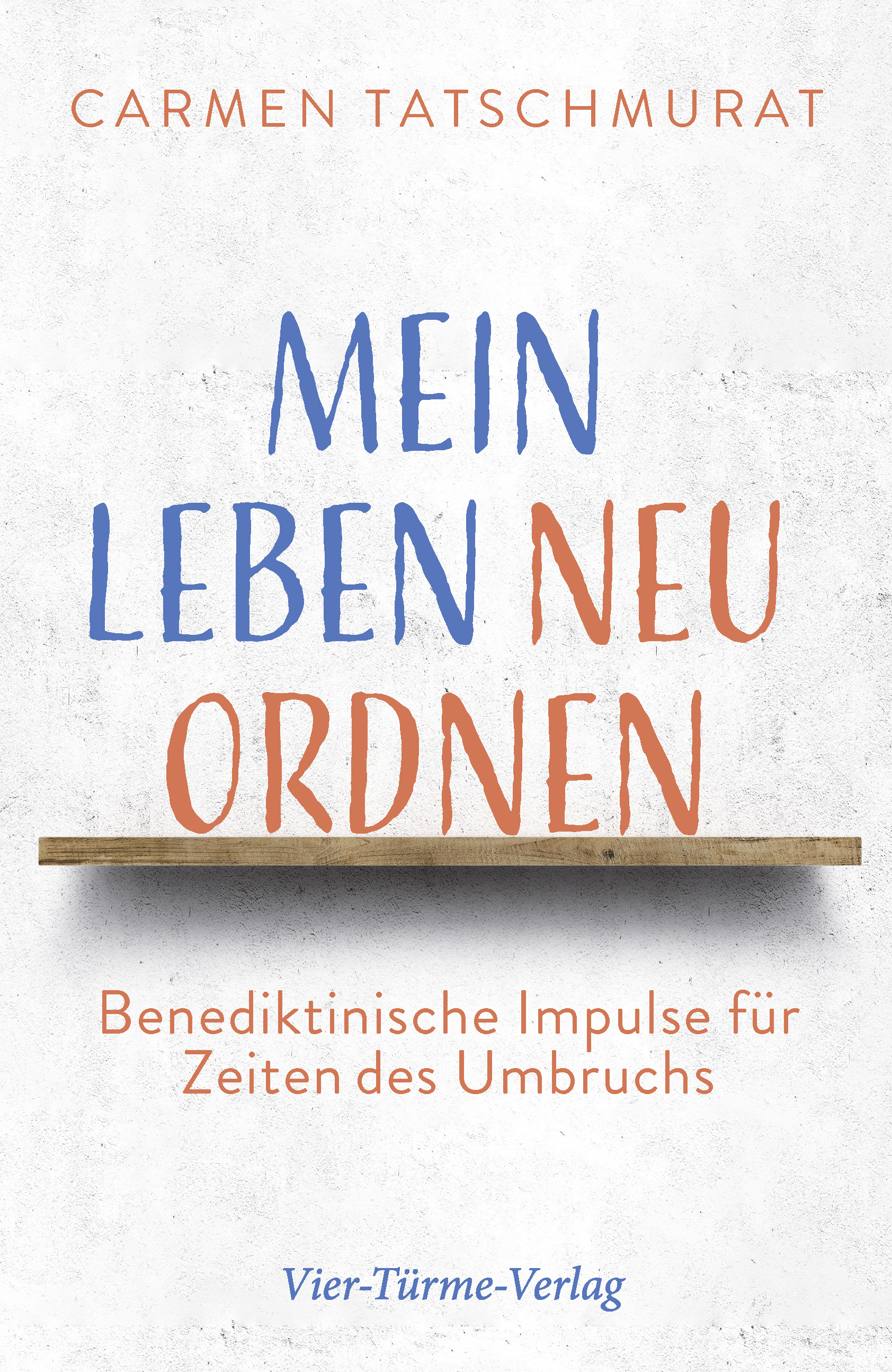 Mein Leben neu ordnen - Benediktinische Impulse für Zeiten des Umbruchs