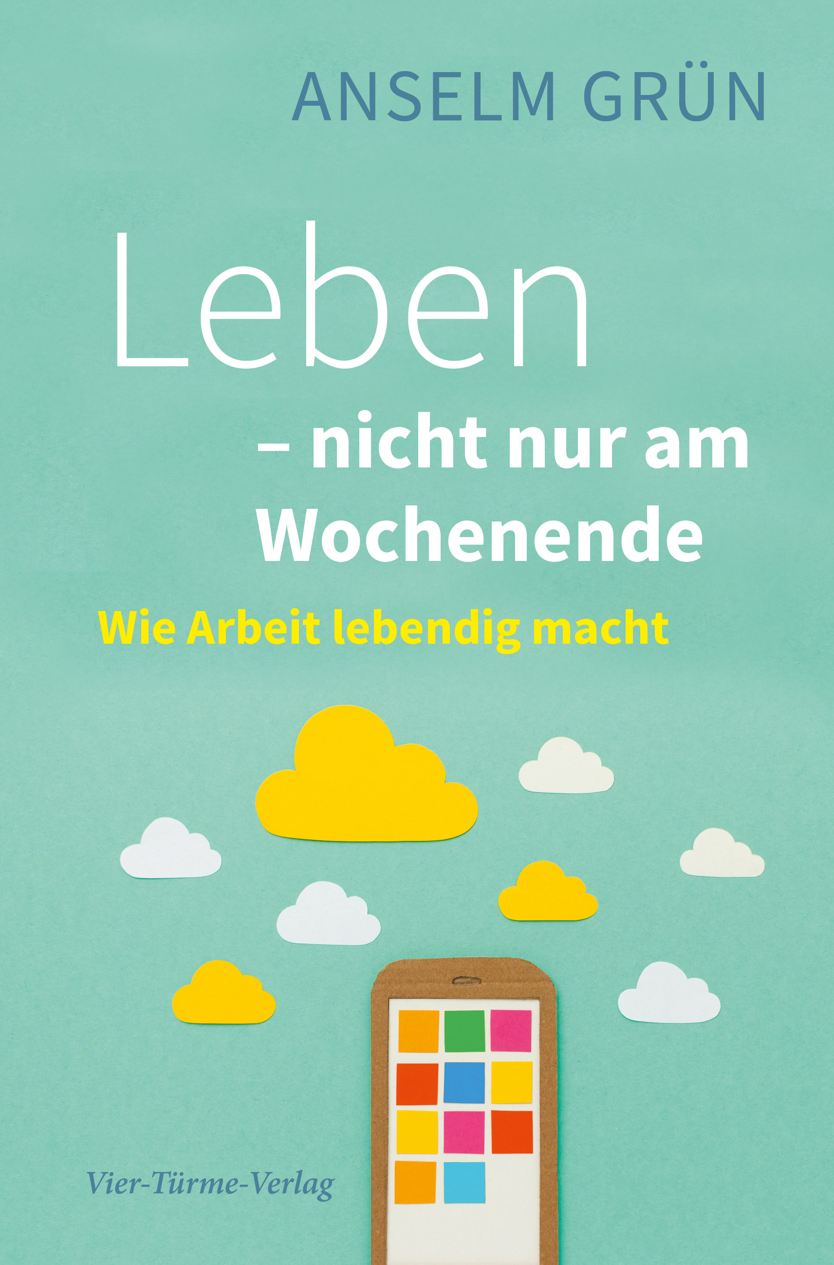 Leben - nicht nur am Wochenende - Wie Arbeit lebendig macht