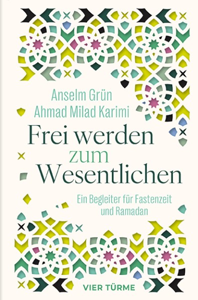 Frei werden zum Wesentlichen – Ein Begleiter für Fastenzeit und Ramadan