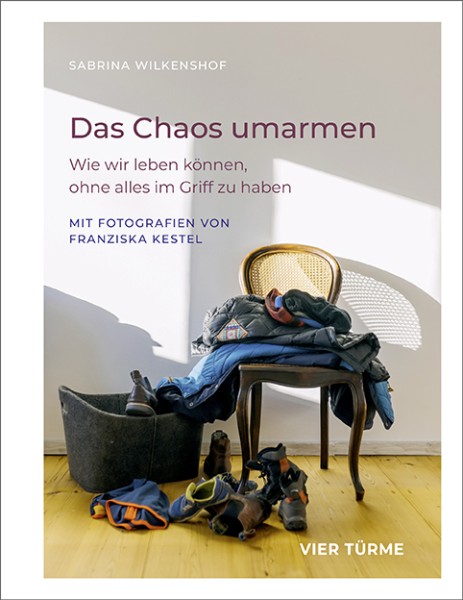 Das Chaos umarmen – Wie wir leben können, ohne alles im Griff zu haben